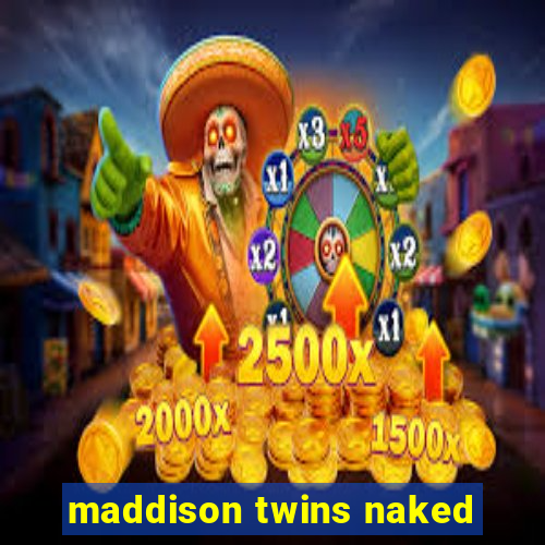 maddison twins naked